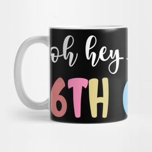 Back To School Oh Hey 6th Grade Teachers Women Student Mug